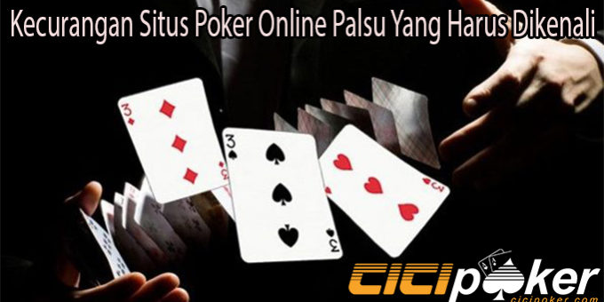 Kecurangan Situs Poker Online Palsu Yang Harus Dikenali