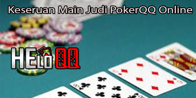 Keseruan Main Judi PokerQQ Online